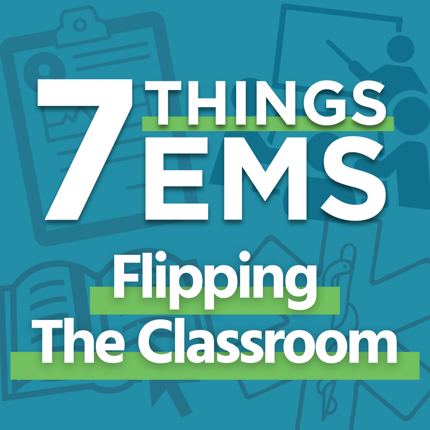 white text on blue background: "7 Things EMS: Flipping the Classroom"