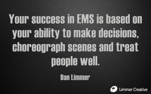 quote by Dan Limmer, white text on black background: your success in EMS is based on your ability to make decisions, choreograph scenes and treat people well