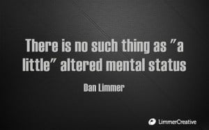 white text on black background: there is no such thing as 'a little' altered mental status