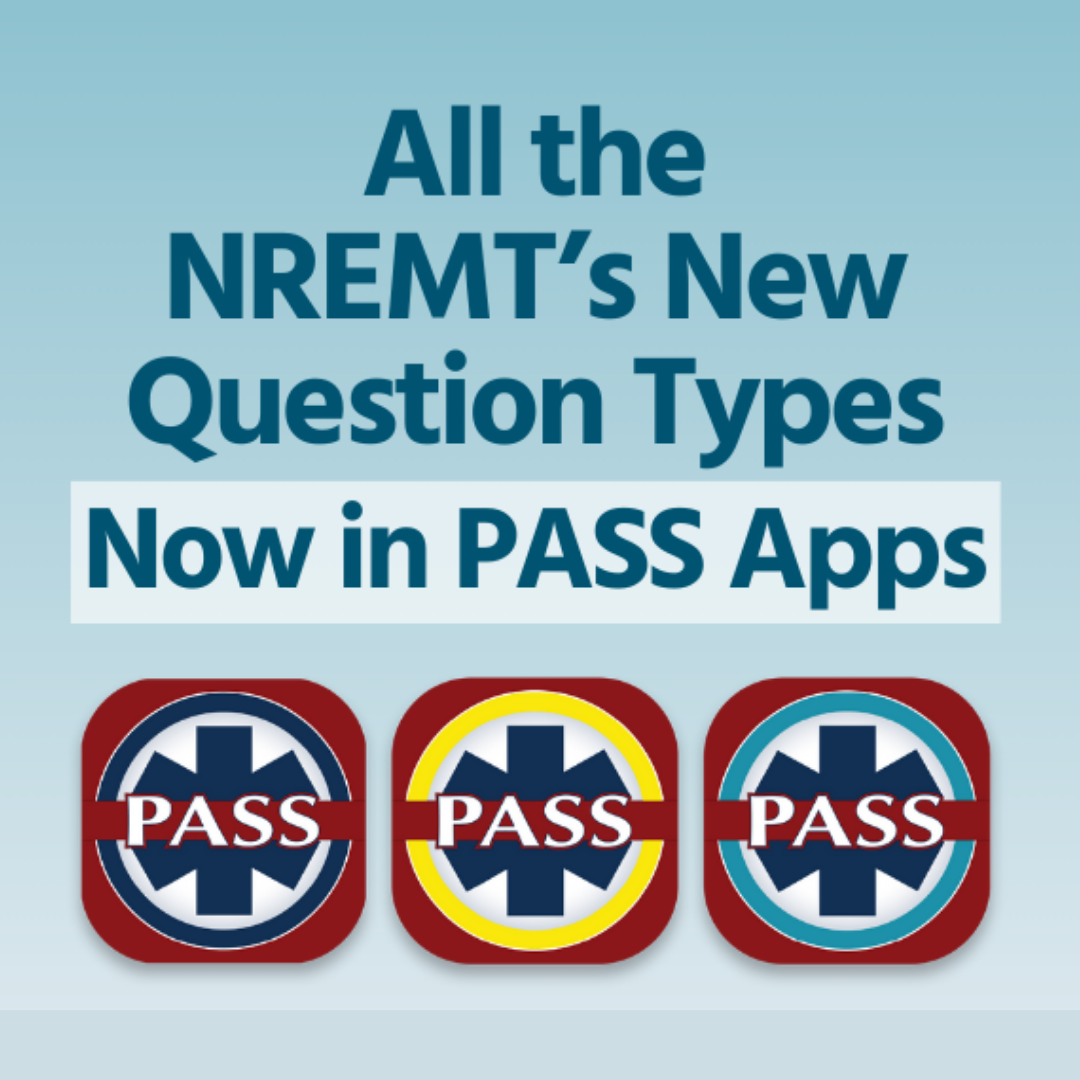 "all the NREMT's new question types now in PASS apps"