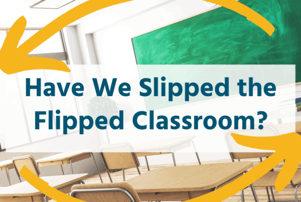 classroom, blue text on white background: have we slipped the flipped classroom?