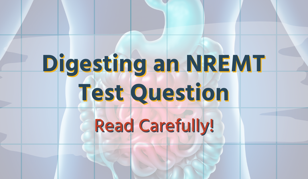 digestive system with text that reads: digesting an nremt test question (read carefully)